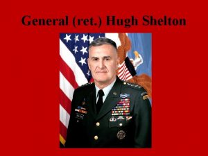 General ret Hugh Shelton Background Born 2 January