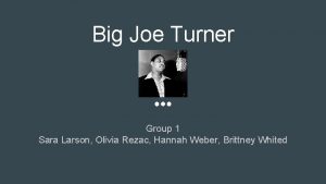 Big Joe Turner Group 1 Sara Larson Olivia