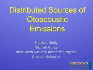 Distributed Sources of Otoacoustic Emissions Stephen Neely Michael