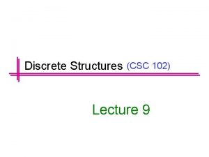 Discrete Structures CSC 102 Lecture 9 Previous Lectures