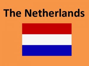 The Netherlands The Netherlands Capital Amsterdam Nationality Dutch