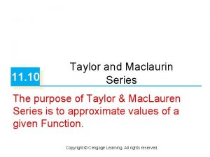 11 10 Taylor and Maclaurin Series The purpose