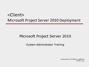 Client Microsoft Project Server 2010 Deployment Microsoft Project