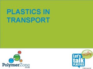PLASTICS IN TRANSPORT Plastics Europe 2016 PLASTICS ARE