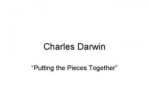 Charles Darwin Putting the Pieces Together Charles Darwin