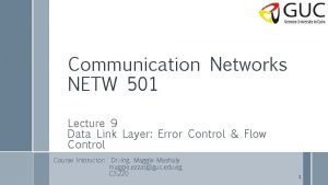 Communication Networks NETW 501 Lecture 9 Data Link