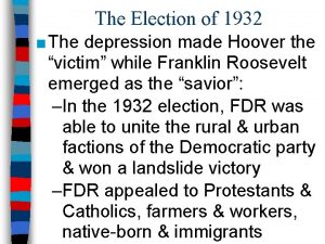 The Election of 1932 The depression made Hoover