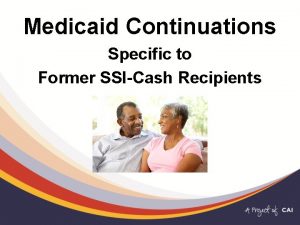 Medicaid Continuations Specific to Former SSICash Recipients Logistics