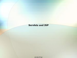 Servlets and JSP servlets JSP ppt typical web