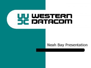 Neah Bay Presentation Introduction l Western Data Com