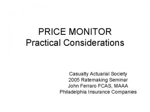 PRICE MONITOR Practical Considerations Casualty Actuarial Society 2005