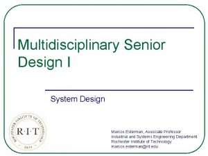 Multidisciplinary Senior Design I System Design Marcos Esterman