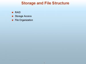 Storage and File Structure n RAID n Storage