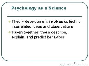 Psychology as a Science l Theory development involves