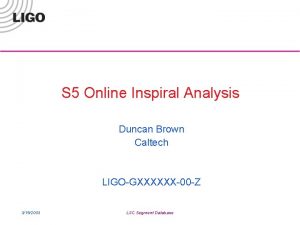 S 5 Online Inspiral Analysis Duncan Brown Caltech