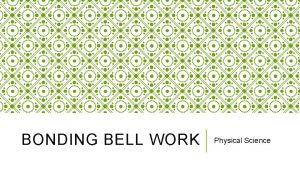 BONDING BELL WORK Physical Science BELL WORK MONDAY