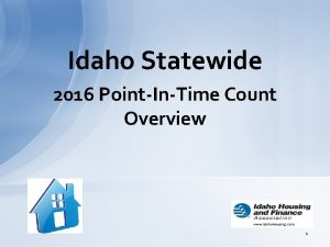 Idaho Statewide 2016 PointInTime Count Overview 1 Uses