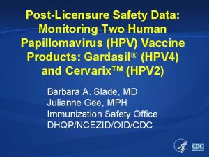 PostLicensure Safety Data Monitoring Two Human Papillomavirus HPV