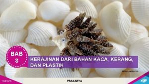 BAB 3 KERAJINAN DARI BAHAN KACA KERANG DAN