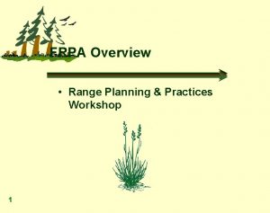 FRPA Overview Range Planning Practices Workshop 1 FRPA