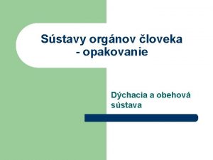 Sstavy orgnov loveka opakovanie Dchacia a obehov sstava