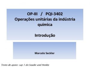 OPIII PQI3402 Operaes unitrias da indstria qumica Introduo