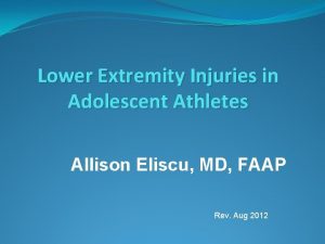 Lower Extremity Injuries in Adolescent Athletes Allison Eliscu
