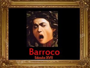 Barroco Sculo XVII CARAVAGGIO Andrea pozzo Rembrandt Bernini