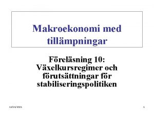 Makroekonomi med tillmpningar Frelsning 10 Vxelkursregimer och frutsttningar