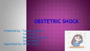 OBSTETRIC SHOCK Presented by Taqwa Lasasmah Yara khaled