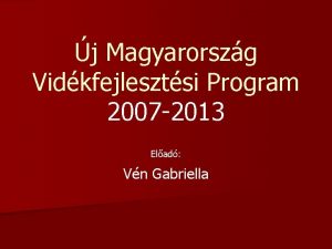 j Magyarorszg Vidkfejlesztsi Program 2007 2013 Elad Vn