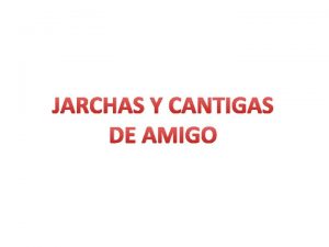 JARCHAS Y CANTIGAS DE AMIGO JARCHAS Caractersticas Queja
