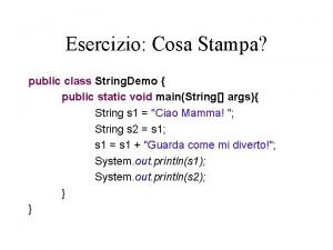 Esercizio Cosa Stampa public class String Demo public