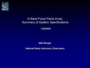 KBand Focal Plane Array Summary of System Specifications