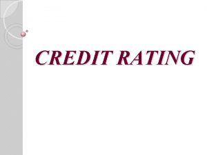 CREDIT RATING MEANING A credit rating evaluates the