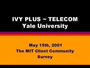 IVY PLUS TELECOM Yale University May 15 th