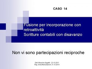 CASO 14 Fusione per incorporazione con retroattivit Scritture