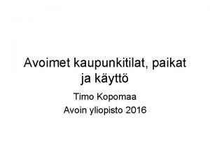 Avoimet kaupunkitilat paikat ja kytt Timo Kopomaa Avoin