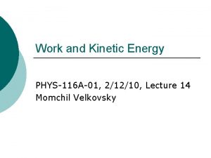 Work and Kinetic Energy PHYS116 A01 21210 Lecture