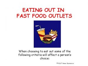 EATING OUT IN FAST FOOD OUTLETS When choosing