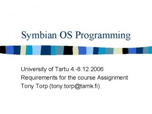 Symbian OS Programming University of Tartu 4 8