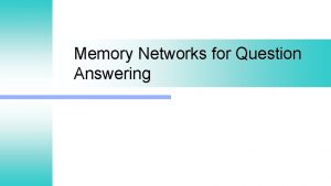 Memory Networks for Question Answering Question Answering Return