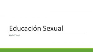 Educacin Sexual UNDCIMO Anatoma Caracteres sexuales secundarios Duracin