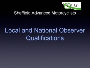 Sheffield Advanced Motorcyclists Local and National Observer Qualifications