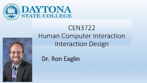 CEN 3722 Human Computer Interaction Design Dr Ron