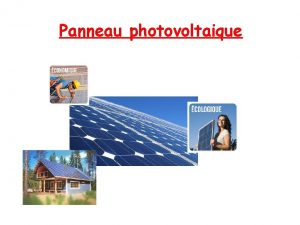 Panneau photovoltaique Introduction Les panneaux photovoltaques est une