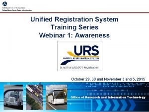 Unified Registration System Training Series Webinar 1 Awareness
