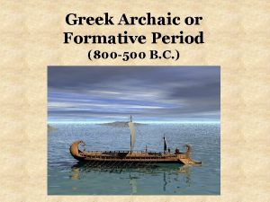Greek Archaic or Formative Period 800 500 B