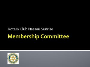 Rotary Club Nassau Sunrise Membership Committee Membership Committee