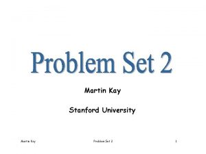 Martin Kay Stanford University Martin Kay Problem Set